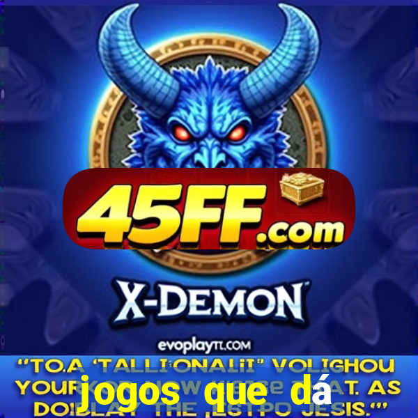jogos que dá dinheiro grátis